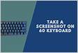 How To Screenshot On 60 Keyboard Step By Ste